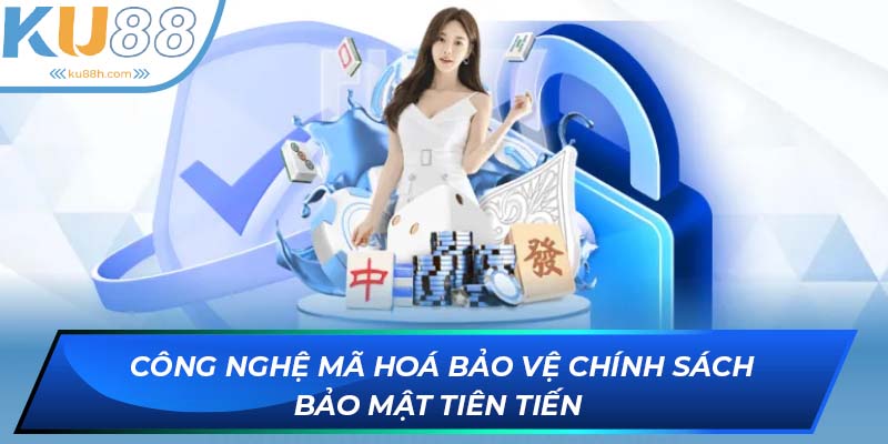 Công nghệ mã hoá bảo vệ chính sách bảo mật tiên tiến