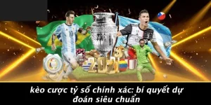 Kèo cược tỷ số chính xác
