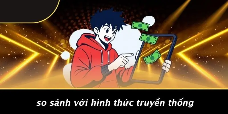 So Sánh Với Hình Thức Truyền Thống
