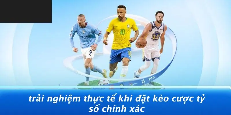 Trải Nghiệm Thực Tế Khi Đặt Kèo Cược Tỷ Số Chính Xác